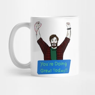 You’re Doing Great Today!! Mug